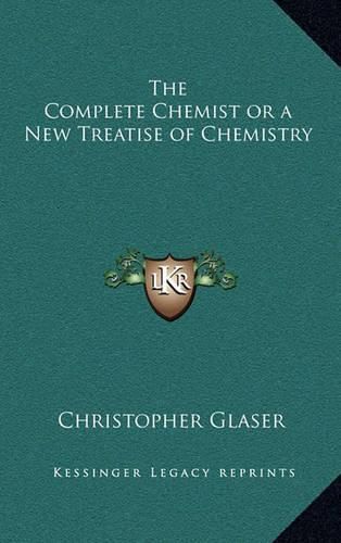 Cover image for The Complete Chemist or a New Treatise of Chemistry