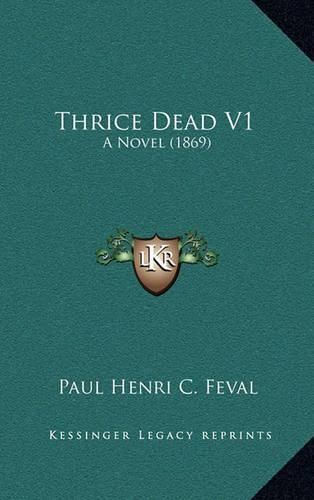 Thrice Dead V1: A Novel (1869)