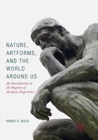 Cover image for Nature, Artforms, and the World Around Us: An Introduction to the Regions of Aesthetic Experience