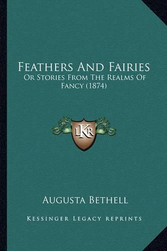 Cover image for Feathers and Fairies: Or Stories from the Realms of Fancy (1874)