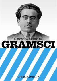 Cover image for A Rebels Guide To Gramsci