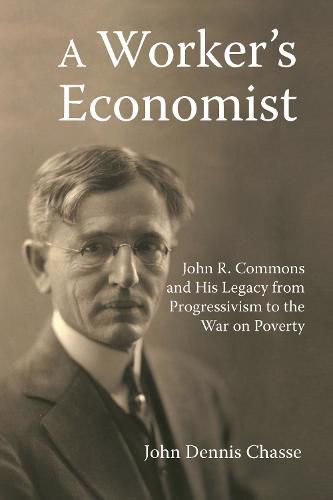 A Worker's Economist: John R. Commons and His Legacy from Progressivism to the War on Poverty