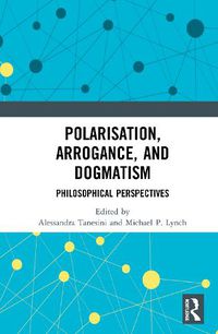 Cover image for Polarisation, Arrogance, and Dogmatism: Philosophical Perspectives