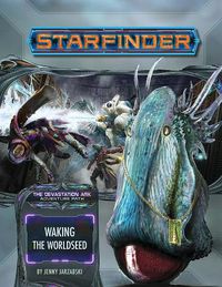 Cover image for Starfinder Adventure Path: Waking the Worldseed (Devastation Ark 1 of 3)