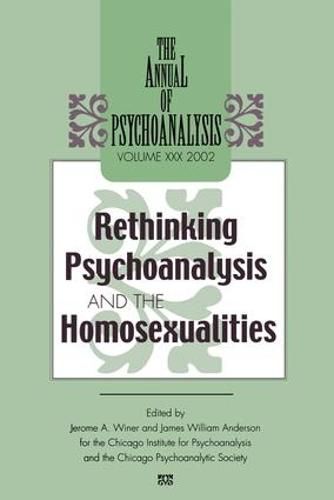 Cover image for The Annual of Psychoanalysis: Rethinking Psychoanalysis and the Homosexualities: Rethinking Psychoanalysis and the Homosexualities