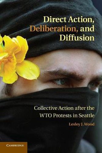 Cover image for Direct Action, Deliberation, and Diffusion: Collective Action after the WTO Protests in Seattle