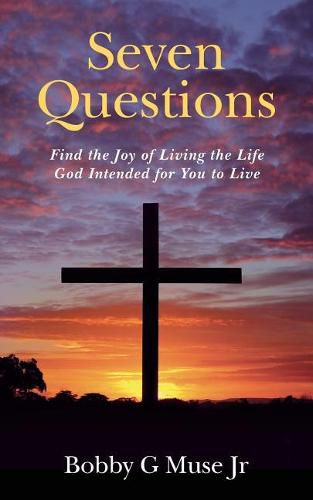 Cover image for Seven Questions: Find the Joy of Living the Life God Intended for You to Live