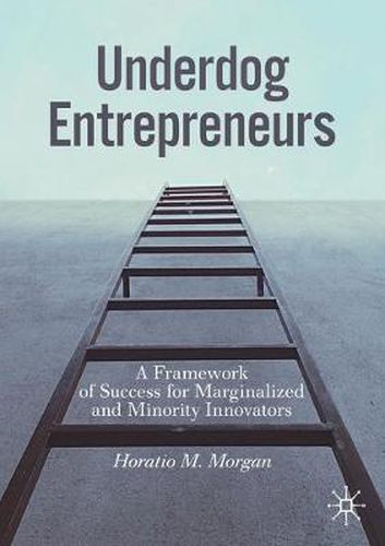 Cover image for Underdog Entrepreneurs: A Framework of Success for Marginalized and Minority Innovators