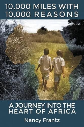 Cover image for 10,000 Miles with 10,000 Reasons: A Journey Into the Heart of Africa