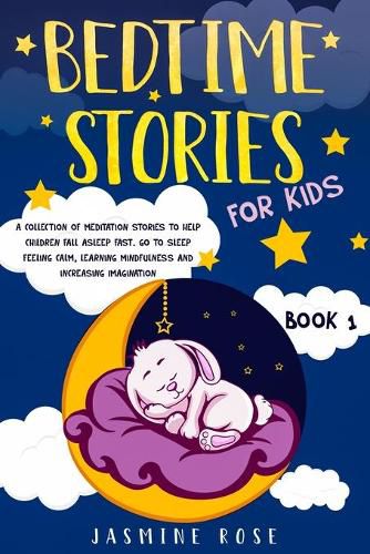 Cover image for Bedtime Stories for Kids: A Collection of Meditation Stories to Help Children Fall Asleep. Go to Sleep Feeling Calm, Learning Mindfulness and Increasing Imagination