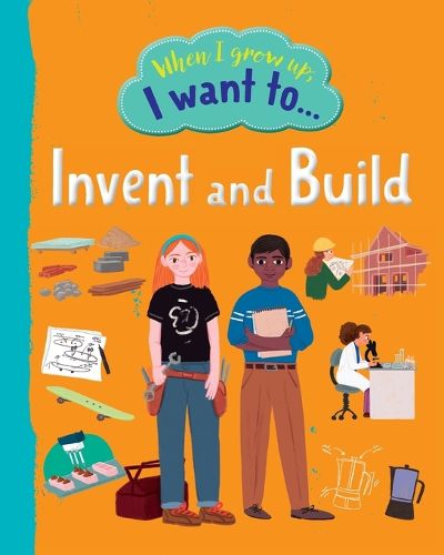 Cover image for When I Grow Up I Want To Invent And Build