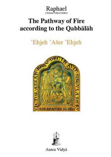 Cover image for The Pathway of Fire According to the Qabbalah: 'Ehjeh 'Aser 'Ehjeh, I am That I am