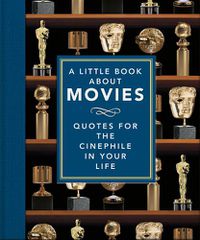 Cover image for A Little Book About Movies: Quotes for the Cinephile in Your Life