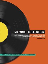 Cover image for My Vinyl Collection: How to Build, Maintain, and Experience a Music Collection in Analog