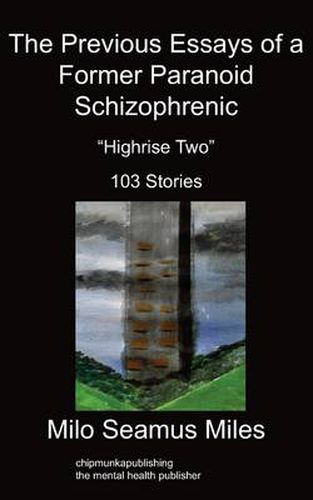 Cover image for The Previous Essays of a Former Paranoid Schizophrenic: Highrise Two, 103 Stories