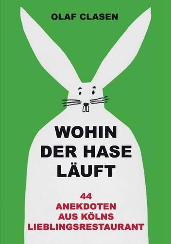 Cover image for Wohin der Hase lauft: 44 Anekdoten aus Koelns Lieblingsrestaurant