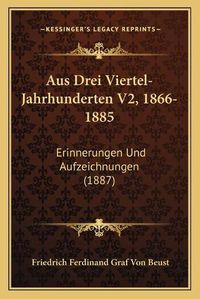 Cover image for Aus Drei Viertel-Jahrhunderten V2, 1866-1885: Erinnerungen Und Aufzeichnungen (1887)