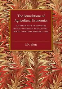 Cover image for The Foundations of Agricultural Economics: Together with an Economic History of British Agriculture during and after the Great War