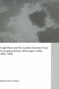 Cover image for Leigh Hunt and the London Literary Scene: A Reception History of his Major Works, 1805-1828