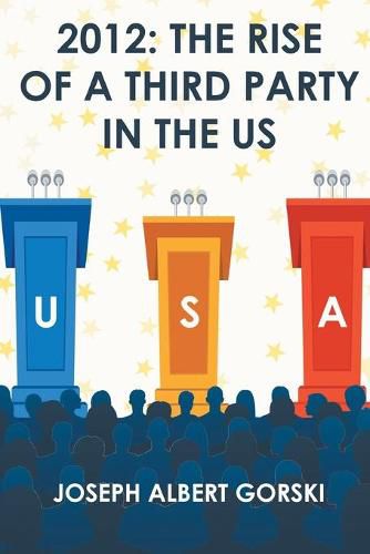 Cover image for 2012: The Rise of a Third Party in the US