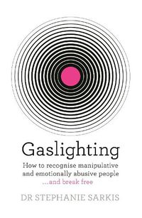Cover image for Gaslighting: How to recognise manipulative and emotionally abusive people - and break free