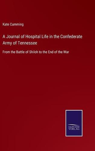 Cover image for A Journal of Hospital Life in the Confederate Army of Tennessee: From the Battle of Shiloh to the End of the War