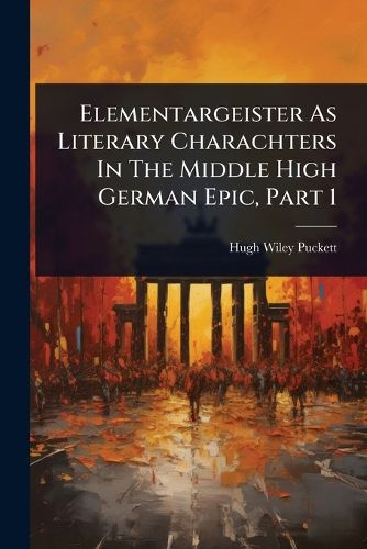Cover image for Elementargeister As Literary Charachters In The Middle High German Epic, Part 1