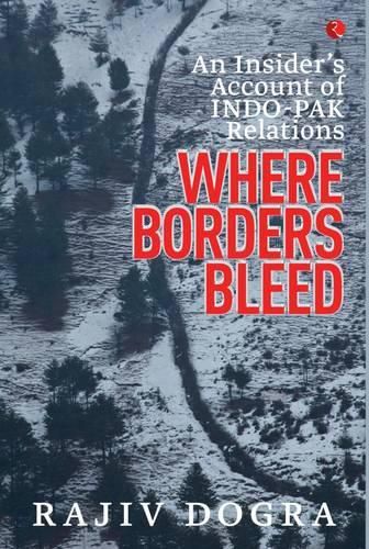 Cover image for Where Borders Bleed an Insider's Account of Indo-Pak Relations