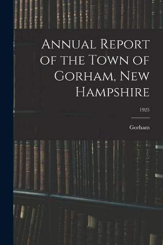 Cover image for Annual Report of the Town of Gorham, New Hampshire; 1925