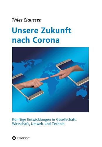Cover image for Unsere Zukunft nach Corona: Kunftige Entwicklungen in Gesellschaft, Wirtschaft, Umwelt und Technik