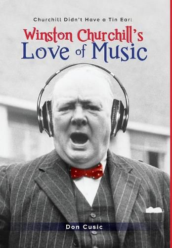 Winston Churchill's Love of Music: Churchill Didn't Have a Tin Ear