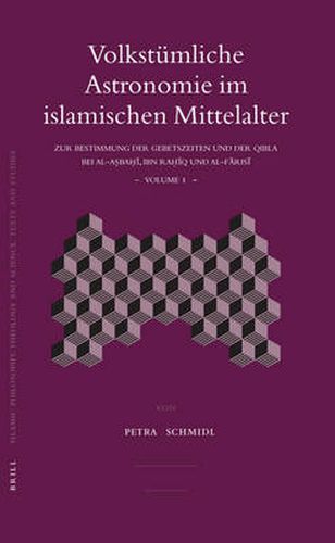 Cover image for Volkstumliche Astronomie im islamischen Mittelalter: Zur Bestimmung der Gebetszeiten und der Qibla bei al-Asbahi, Ibn Rahiq und al-Farisi