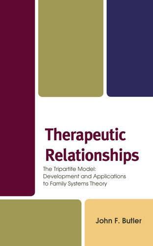 Cover image for Therapeutic Relationships: The Tripartite Model: Development and Applications to Family Systems Theory