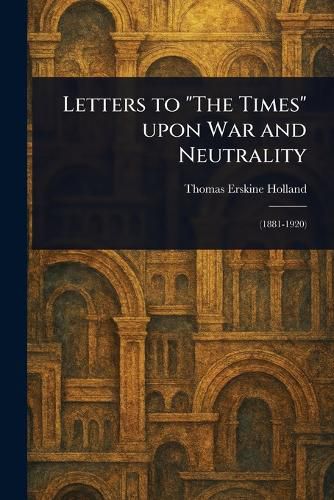 Cover image for Letters to "The Times" Upon War and Neutrality