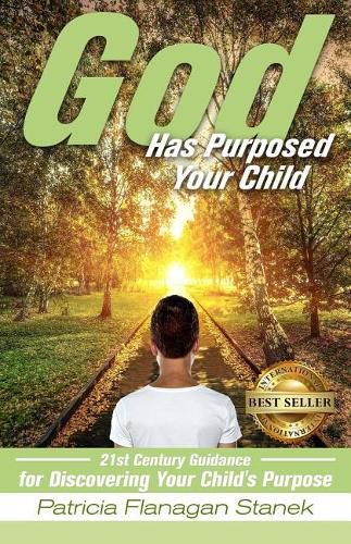 Cover image for God Has Purposed Your Child: 21st Century Guidance For Discovering Your Child's Purpose