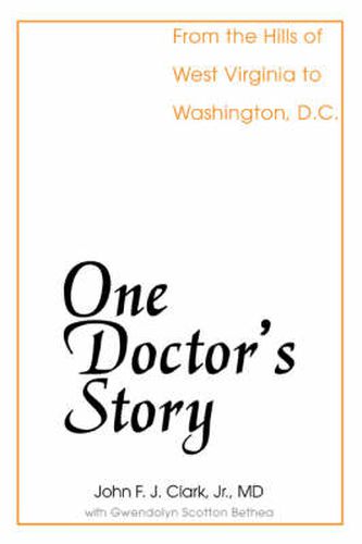 Cover image for One Doctor's Story: From the Hills of West Virginia to Washington, D.C.