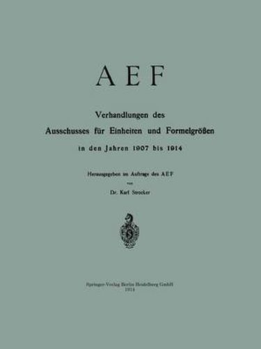 Cover image for Aef Verhandlungen Des Ausschusses Fur Einheiten Und Formelgroessen in Den Jahren 1907 Bis 1914