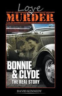 Cover image for Love & Murder The Lives and Crimes of Bonnie and Clyde