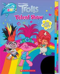 Cover image for Trolls: Water-Color! Talent Show (Trolls: Paint with Magic)