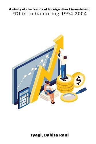 Cover image for A study of the trends of foreign direct investment FDI in India during 1994 2004