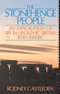 Cover image for The Stonehenge People: An Exploration of Life in Neolithic Britain 4700-2000 BC