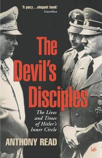 Cover image for The Devil's Disciples: The Life and Times of Hitler's Inner Circle