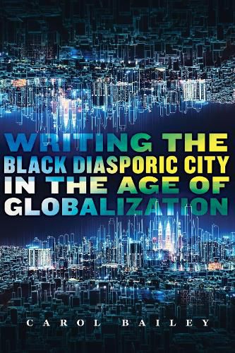 Cover image for Writing the Black Diasporic City in the Age of Globalization