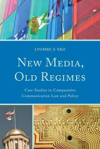 Cover image for New Media, Old Regimes: Case Studies in Comparative Communication Law and Policy