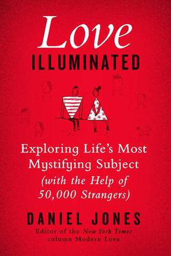 Cover image for Love Illuminated: Exploring Life's Most Mystifying Subject (With the Help of 50,000 Strangers)