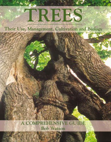 Cover image for Trees: Their Use, Management, Cultivation and Biology, A Comprehensive Guide