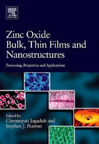 Cover image for Zinc Oxide Bulk, Thin Films and Nanostructures: Processing, Properties, and Applications