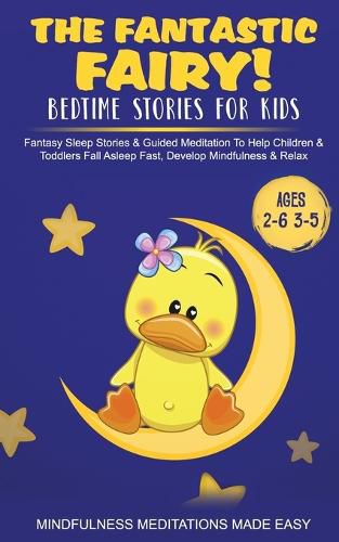 Cover image for The Fantastic Fairy! Bedtime Stories for Kids Fantasy Sleep Stories & Guided Meditation To Help Children & Toddlers Fall Asleep Fast, Develop Mindfulness& Relax (Ages 2-6 3-5)