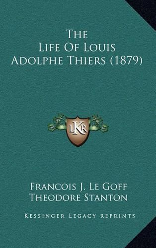 Cover image for The Life of Louis Adolphe Thiers (1879)