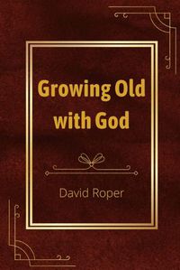 Cover image for Growing Old with God